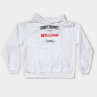 Don't Worry, It's A Williams Thing, Name , Birthday, given name Kids Hoodie